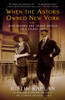 When the Astors Owned New York: Blue Bloods and Grand Hotels in a Gilded Age - ISBN: 9780452288584