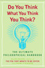 Do You Think What You Think You Think?: The Ultimate Philosophical Handbook - ISBN: 9780452288652
