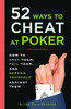52 Ways to Cheat at Poker: How to Spot Them, Foil Them, and Defend Yourself Against Them - ISBN: 9780452289116