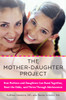 The Mother-Daughter Project: How Mothers and Daughters Can Band Together, Beat the Odds, and Thrive Through Adolescence - ISBN: 9780452289161