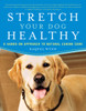 Stretch Your Dog Healthy: A Hands-On Approach to Natural Canine Care - ISBN: 9780452289901