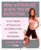 How to Exercise When You're Expecting: For the 9 Months of Pregnancy and the 5 Months It Takes to Get Your Best Body Ba ck - ISBN: 9780452296855