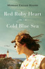 Red Ruby Heart in a Cold Blue Sea: A Novel - ISBN: 9780452298637