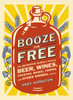 Booze for Free: The Definitive Guide to Making Beer, Wines, Cocktail Bases, Ciders, and Other Dr inks at Home - ISBN: 9780452298804