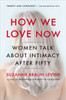 How We Love Now: Women Talk About Intimacy After 50 - ISBN: 9780452299009