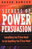 Secrets of Power Persuasion: Everything You'll Ever Need to Get Anything You'll Ever Want - ISBN: 9780735202863