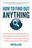 How to Find Out Anything: From Extreme Google Searches to Scouring Government Documents, a Guide to Uncovering Anything About Everyone and Everything - ISBN: 9780735204676