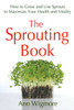 The Sprouting Book: How to Grow and Use Sprouts to Maximize Your Health and Vitality - ISBN: 9780895292469