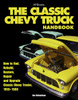 The Classic Chevy Truck Handbook HP 1534: How to Rod, Rebuild, Restore, Repair and Upgrade Classic Chevy Trucks, 1955-1960 - ISBN: 9781557885340