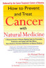 How to Prevent and Treat Cancer with Natural Medincine: A Natural Arsenal of Disease-Fighting Tools for Prevention, Treatment, and Coping with Side Effects - ISBN: 9781573223430