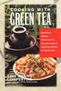 Cooking with Green Tea: Delicious Recipes with Just the Right Touch of Green Tea - ISBN: 9781583330654