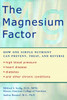 The Magnesium Factor: How One Simple Nutrient Can Prevent, Treat, and Reverse High Blood Pressure, Heart Disease, Diabetes, and Other Chronic Conditions - ISBN: 9781583331569
