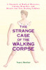 The Strange Case of the Walking Corpse: A Chronicle of Medical Mysteries, Curious Remedies, and Bizarre but True Healing Folklore - ISBN: 9781583331606