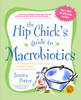 The Hip Chick's Guide to Macrobiotics: A Philosophy for Achieving a Radiant Mind and a Fabulous Body - ISBN: 9781583332054