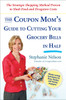 The Coupon Mom's Guide to Cutting Your Grocery Bills in Half: The Strategic Shopping Method Proven to Slash Food and Drugstore Costs - ISBN: 9781583333686