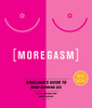 Moregasm: Babeland's Guide to Mind-Blowing Sex - ISBN: 9781583333723
