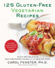 125 Gluten-Free Vegetarian Recipes: Quick and Delicious Mouthwatering Dishes for the Healthy Cook - ISBN: 9781583334256