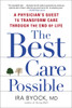 The Best Care Possible: A Physician's Quest to Transform Care Through the End of Life - ISBN: 9781583335123