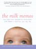 The Milk Memos: How Real Moms Learned to Mix Business with Babies-and How You Can, Too - ISBN: 9781585425440