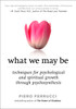 What We May Be: Techniques for Psychological and Spiritual Growth Through Psychosynthesis - ISBN: 9781585427260