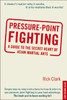 Pressure-point Fighting: A Guide to the Secret Heart of Asian Martial Arts - ISBN: 9780804832175