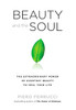 Beauty and the Soul: The Extraordinary Power of Everyday Beauty to Heal Your Life - ISBN: 9781585428335