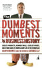The Dumbest Moments in Business History: Useless Products, Ruinous Deals, Clueless Bosses, and Other Signs of Unintelligent Life in the Workplace - ISBN: 9781591840671