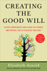Creating the Good Will: The Most Comprehensive Guide to Both the Financial and Emotional Sides of Passin g on Your Legacy - ISBN: 9781591841456
