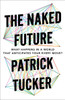 The Naked Future: What Happens in a World That Anticipates Your Every Move? - ISBN: 9781591847700