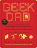 Geek Dad: Awesomely Geeky Projects and Activities for Dads and Kids to Share - ISBN: 9781592405527