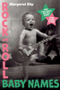 Rock and Roll Baby Names: Over 2,000 Music-Inspired Names, from Alison to Ziggy - ISBN: 9781592406951
