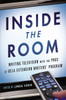 Inside the Room: Writing Television with the Pros at UCLA Extension Writers' Program - ISBN: 9781592408115
