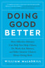 Doing Good Better: How Effective Altruism Can Help You Help Others, Do Work that Matters, and Make Smarter Choices about Giving Back - ISBN: 9781592409662