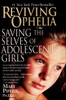 Reviving Ophelia: Saving the Selves of Adolescent Girls - ISBN: 9781594481888