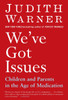 We've Got Issues: Children and Parents in the Age of Medication - ISBN: 9781594484971