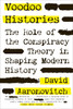 Voodoo Histories: The Role of the Conspiracy Theory in Shaping Modern History - ISBN: 9781594484988
