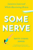 Some Nerve: Lessons Learned While Becoming Brave - ISBN: 9781594632846