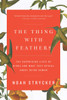 The Thing with Feathers: The Surprising Lives of Birds and What They Reveal About Being Human - ISBN: 9781594633416