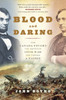 Blood and Daring: How Canada Fought the American Civil War and Forged a Nation - ISBN: 9780307361448