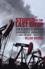Stupid to the Last Drop: How Alberta Is Bringing Environmental Armageddon to Canada (And Doesn't Seem to Care) - ISBN: 9780676979138