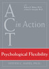 ACT in Action: Psychological Flexibility - ISBN: 9781572245327