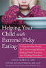 Helping Your Child with Extreme Picky Eating: A Step-by-Step Guide for Overcoming Selective Eating, Food Aversion, and Feeding Disorders - ISBN: 9781626251106