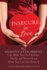 Insecure in Love: How Anxious Attachment Can Make You Feel Jealous, Needy, and Worried and What You Can Do About It - ISBN: 9781608828159