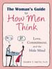 The Woman's Guide to How Men Think: Love, Commitment, and the Male Mind - ISBN: 9781608827893
