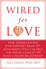 Wired for Love: How Understanding Your Partner's Brain and Attachment Style Can Help You Defuse Conflict and Build a Secure Relationship - ISBN: 9781608820580