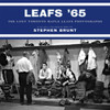 Leafs '65: The Lost Toronto Maple Leafs Photographs - ISBN: 9780771006951