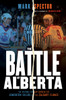 The Battle of Alberta: The Historic Rivalry Between the Edmonton Oilers and the Calgary Flames - ISBN: 9780771078064