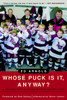 Whose Puck Is It, Anyway?: A Season with a Minor Novice Hockey Team - ISBN: 9780771007811