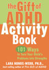 The Gift of ADHD Activity Book: 101 Ways to Turn Your Child's Problems into Strengths - ISBN: 9781572245150