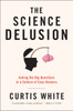 The Science Delusion: Asking the Big Questions in a Culture of Easy Answers - ISBN: 9781612192000